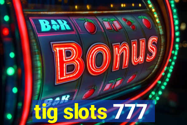 tig slots 777